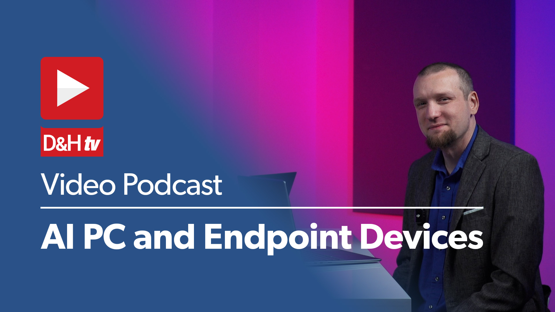 Thumbnail image of D&H TV Episode: AI PC and Endpoint Devices