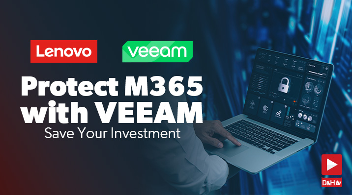 Thumbnail image of D&H TV Episode: Protect M365 with VEEAM-Save Your Investment