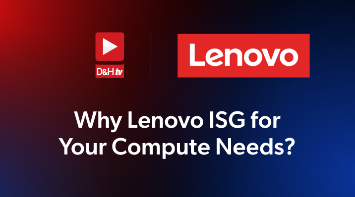 Thumbnail image of D&H TV Episode: Why Lenovo ISG for Your Compute Needs?