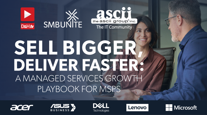 Thumbnail image of D&H TV Episode: Sell Bigger, Deliver Faster: A Managed Services Growth Playbook for MSPs
